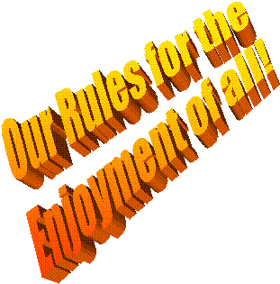 Our Rules for the 
Enjoyment of all!